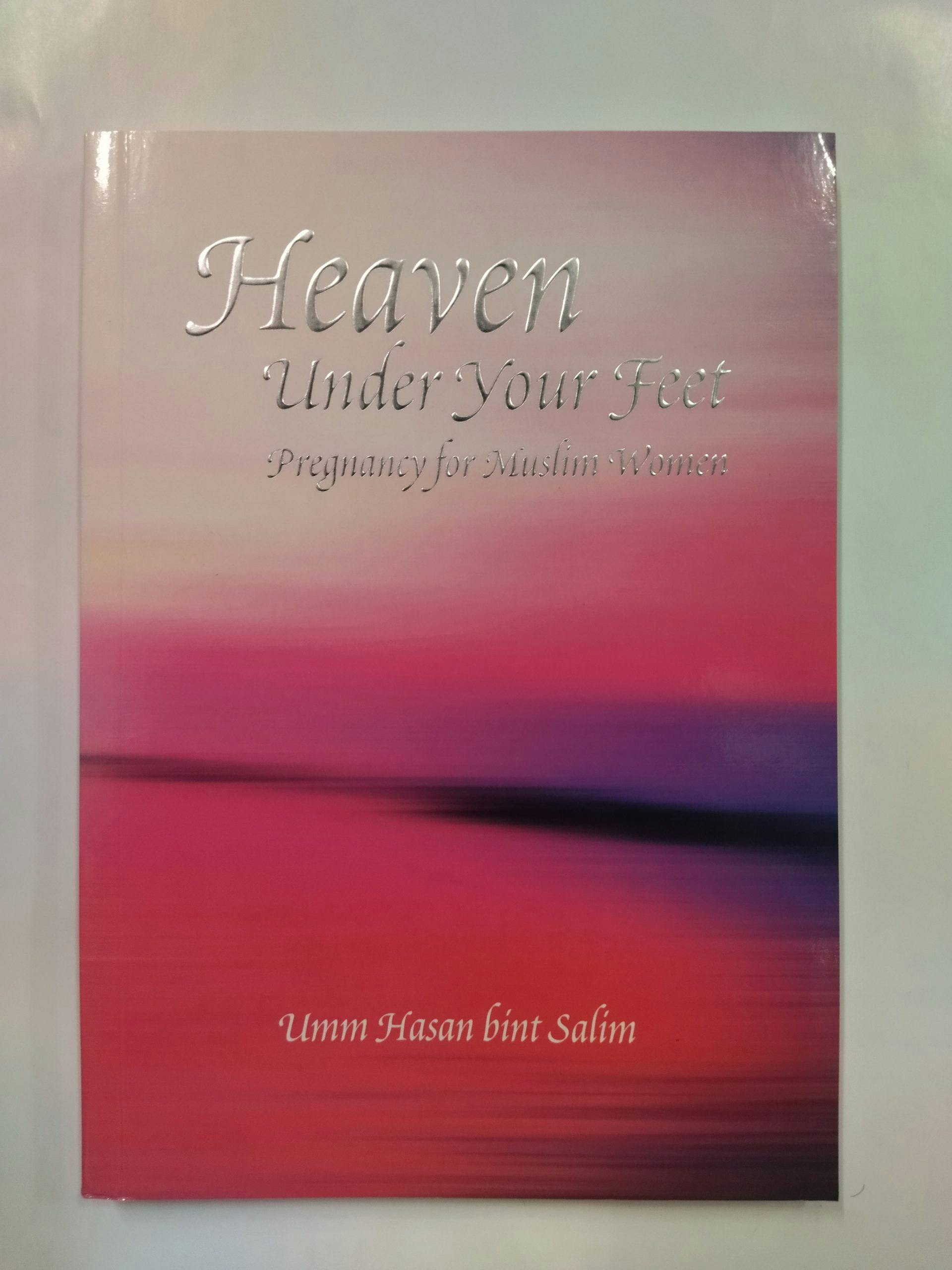 Heaven Under Your Feet: Pregnancy for Muslim Women by Umm Hasan bint Salim
