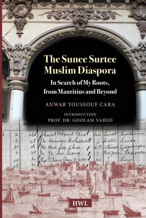 The Sunee Surtee Muslim Diaspora; In Search of My Roots, from Mauritius and Beyond: By Anwar Youssouf Cara